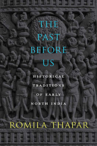 The Past Before Us: Historical Traditions of Early North India