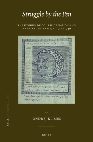 Struggle by the Pen: The Uyghur Discourse of Nation and National Interest, c.1900-1949