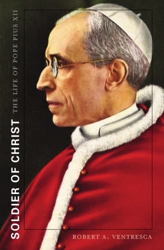 Soldier of Christ: The Life of Pope Pius XII