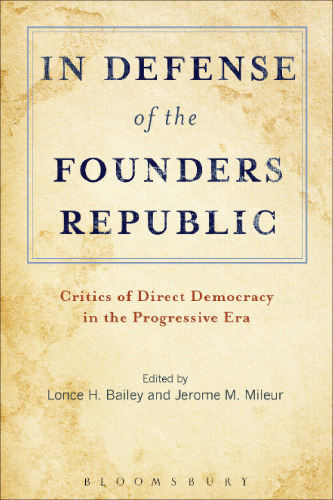 In Defense of the Founders Republic: Critics of Direct Democracy in the Progressive Era