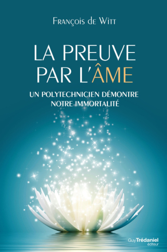 La preuve par l'âme : Un polytechnicien démontre notre immortalité