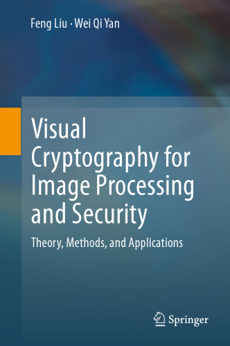 Visual Cryptography for Image Processing and Security: Theory, Methods, and Applications