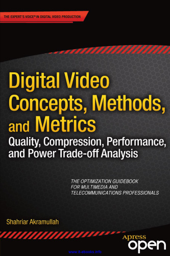 Digital Video Concepts, Methods, and Metrics: Quality, Compression, Performance, and Power Trade-off Analysis