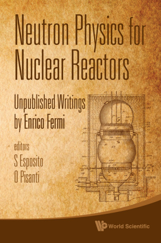 Neutron Physics for Nuclear Reactors: Unpublished Writings, edited by Esposito S., Pisanti O.