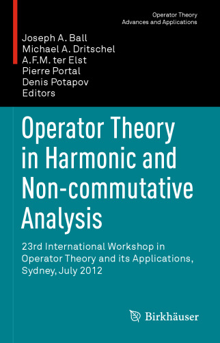 Operator Theory in Harmonic and Non-commutative Analysis: 23rd International Workshop in Operator Theory and its Applications, Sydney, July 2012