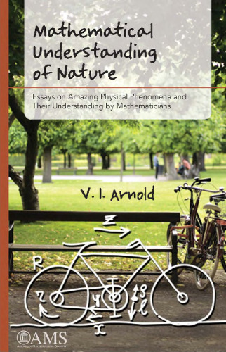 Mathematical Understanding of Nature: Essays on Amazing Physical Phenomena and Their Understanding by Mathematicians