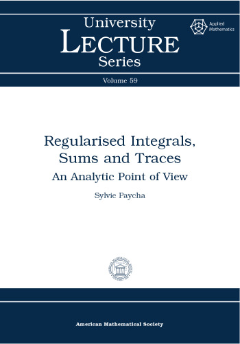 Regularised Integrals, Sums and Traces: An Analytic Point of View