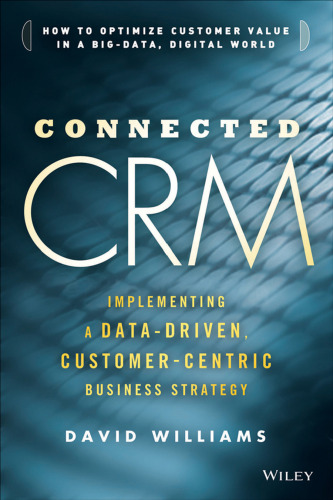 Connected CRM: Implementing a Data-Driven, Customer-Centric Business Strategy