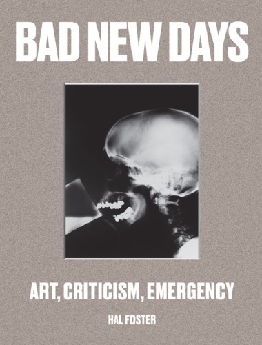 Bad New Days: Art, Criticism, Emergency