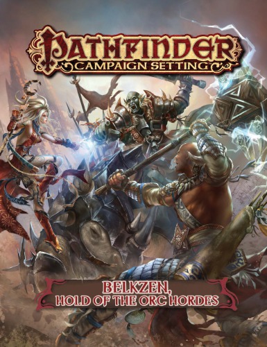 Pathfinder Campaign Setting: Belkzen, Hold of the Orc Hordes