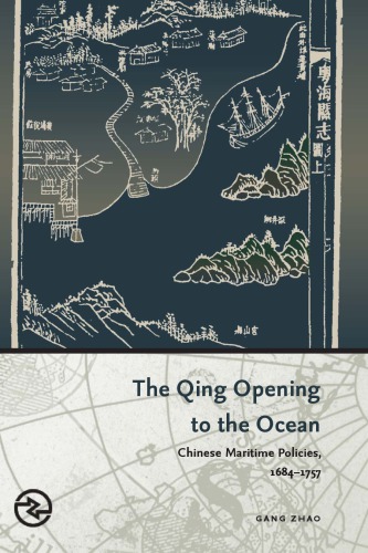 The Qing Opening to the Ocean: Chinese Maritime Policies, 1684-1757