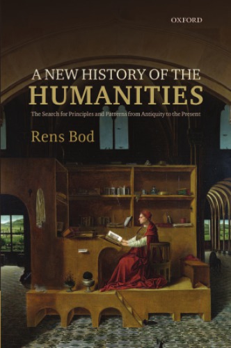 A New History of the Humanities: The Search for Principles and Patterns from Antiquity to the Present