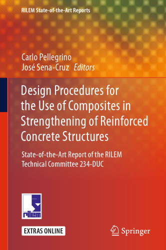 Design procedures for the use of composites in strengthening of reinforced concrete structures : state-of-the-art report of the RILEM Technical Committee 234-DUC