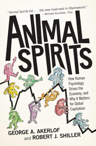 Animal Spirits : How Human Psychology Drives the Economy, and Why It Matters for Global Capitalism (New Edition)