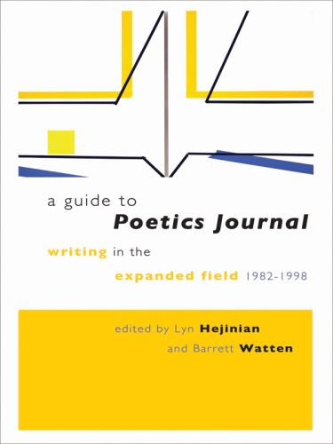 A guide to Poetics Journal : writing in the expanded field, 1982/1998 with the copublication of Poetics Journal digital archive