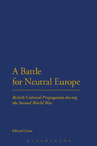 A battle for neutral Europe : British cultural propaganda during the Second World War