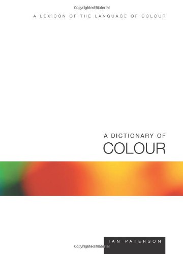 A dictionary of colour : a lexicon of the language of colour