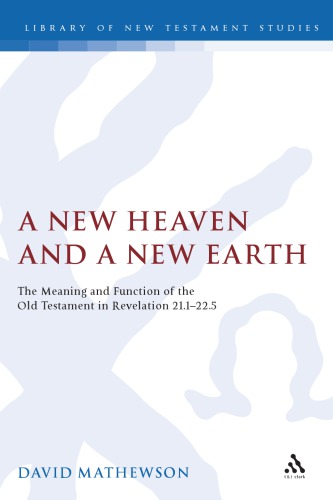 A New Heaven and a New Earth: The Meaning and Function of the Old Testament in Revelation 21.1-22.5