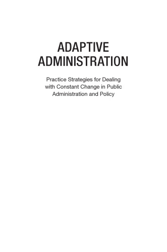 Adaptive administration : practice strategies for dealign with constant change in public administration and policy