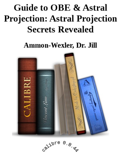 Guide to OBE & Astral Projection: Astral Projection Secrets Revealed