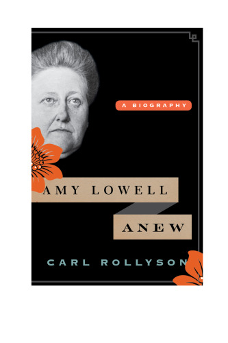 Amy Lowell anew : a biography