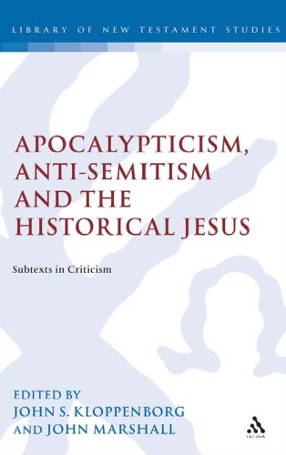 Apocalypticism, Anti-Semitism and the Historical Jesus: Subtexts in Criticism