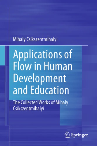 Applications of Flow in Human Development and Education: The Collected Works of Mihaly Csikszentmihalyi