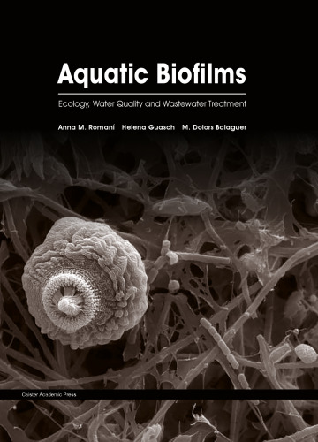 Aquatic biofilms : ecology, water quality and wastewater treatment