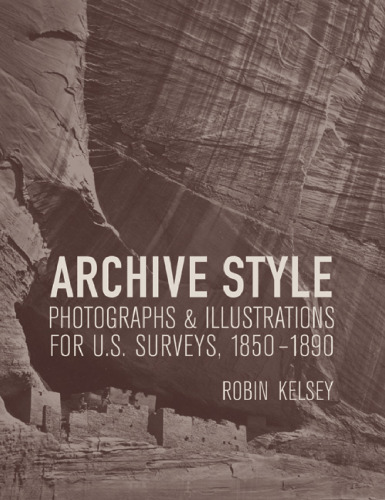 Archive style : photographs & illustrations for U.S. surveys, 1850-1890