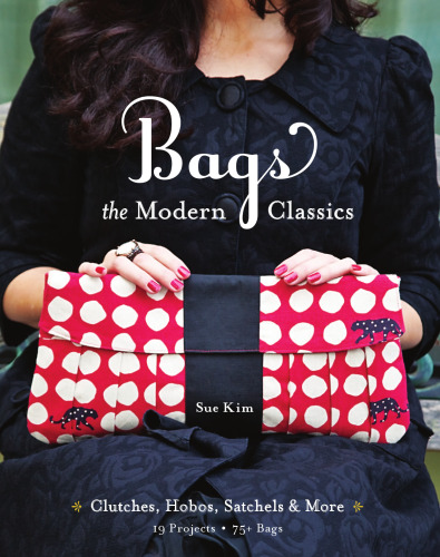 Bags, the modern classics : clutches, hobos, satchels & more