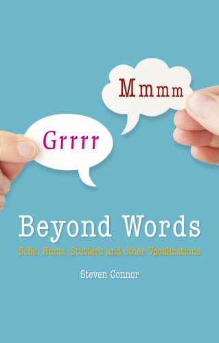 Beyond Words : Sobs, Hums, Stutters and Other Vocalizations