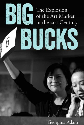 Big bucks : the explosion of the art market in the 21st century