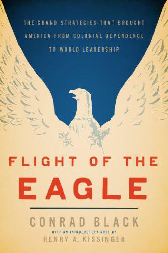 Flight of the eagle : the grand strategies that brought America from colonial dependence to world leadership