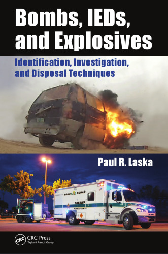 Bombs, IEDs, and Explosives : Identification, Investigation, and Disposal Techniques