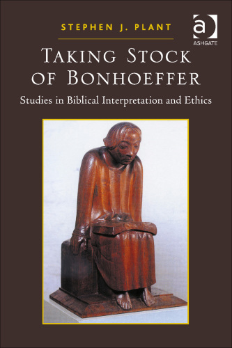 Taking Stock of Bonhoeffer: Studies in Biblical Interpretation and Ethics