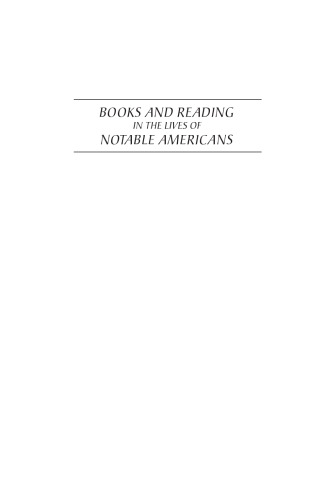 Books and reading in the lives of notable Americans : a biographical sourcebook