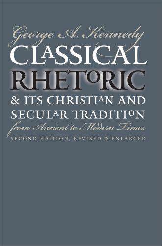 Classical rhetoric & its Christian & secular tradition from ancient to modern times