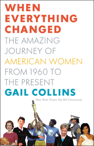 When everything changed : the amazing journey of American women, from 1960 to the present