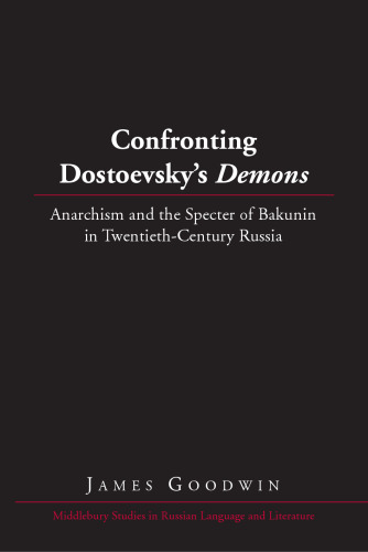 Confronting Dostoevsky’s Demons: Anarchism and the Specter of Bakunin in Twentieth-Century Russia