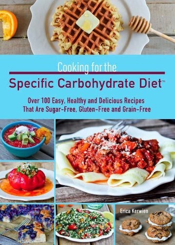 Cooking for the specific carbohydrate diet : over 100 easy, healthy, and delicious recipes that are sugar-free, gluten-free, and grain-free