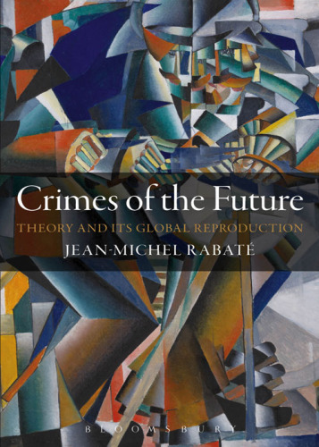 Crimes of the future : theory and its global reproduction