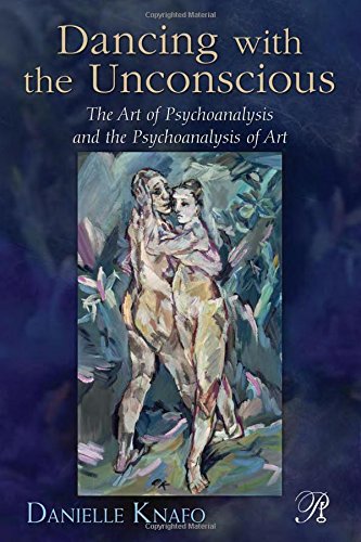 Dancing with the unconscious : the art of psychoanalysis and the psychoanalysis of art