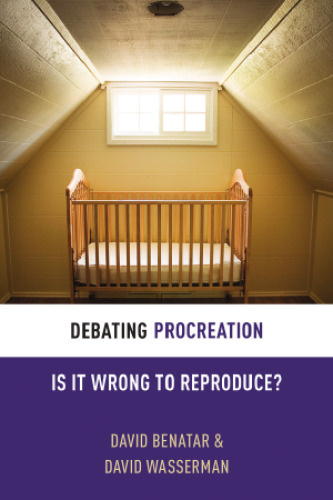 Debating procreation : is it wrong to reproduce?