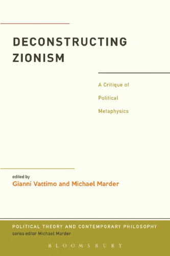 Deconstructing Zionism : a critique of political metaphysics