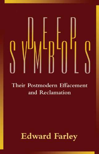 Deep symbols : their postmodern effacement and reclamation