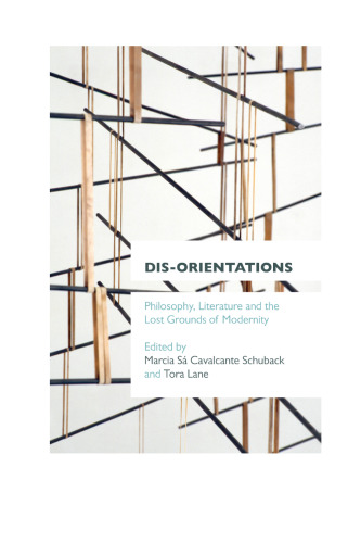 Dis-orientations : philosophy, literature, and the lost grounds of modernity