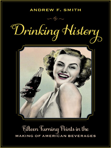 Drinking history : fifteen turning points in the making of American beverages