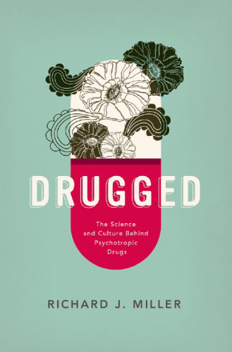 Drugged : the science and culture behind psychotropic drugs