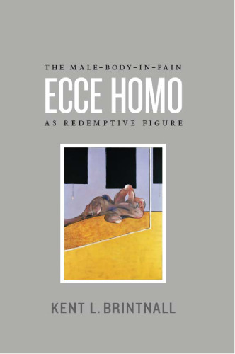 Ecce homo : the male-body-in-pain as redemptive figure