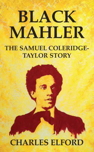 Black Mahler : the Samuel Coleridge-Taylor story